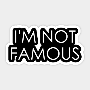 I'm Not Famous Sticker